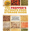 The Prepper's Ultimate Food-Storage Guide: Your Complete Resource to Create a Long-Term, Lifesaving Supply of Nutritious, Shelf-Stable Meals, Snacks, - Paperback
