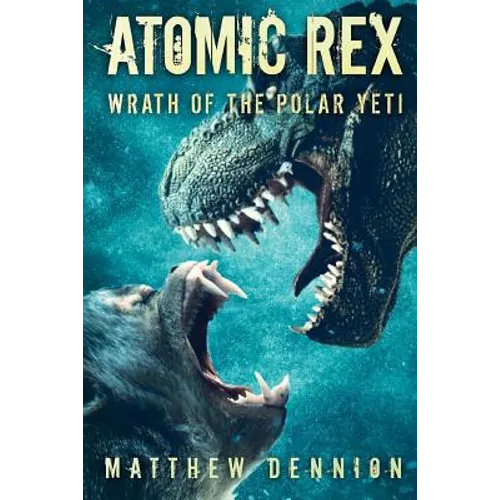 Atomic Rex: Wrath of the Polar Yeti - Paperback