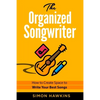 The Organized Songwriter: How to Create Space to Write Your Best Songs - Paperback