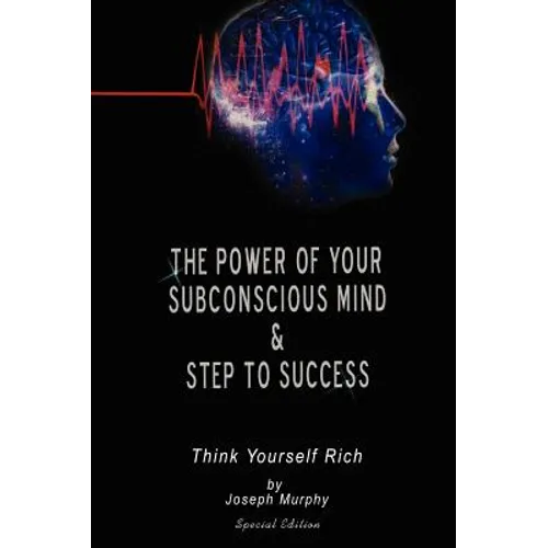 The Power of Your Subconscious Mind & Steps To Success: think yourself rich, Special Edition - Hardcover