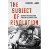 The Subject of Revolution: Between Political and Popular Culture in Cuba - Paperback