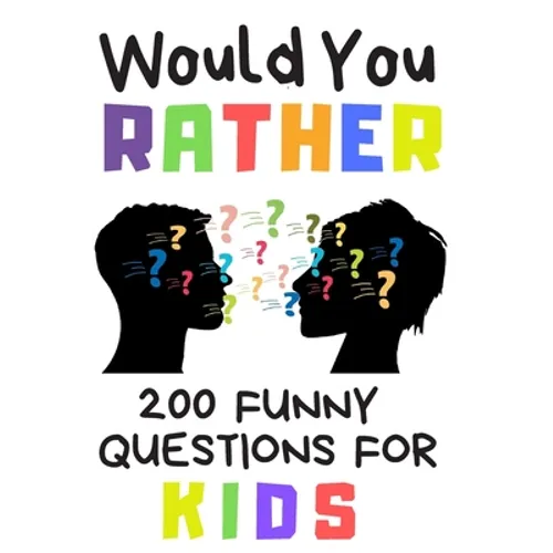 Would You Rather 200 Funny Question For Kids: Fun Book Game For Children And Parents (100 pages 6x9) - Paperback