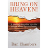 Bring on Heaven!: A biblical deep dive into the nature of our forever home - Paperback
