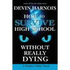 How to Survive High School Without Really Dying - Paperback