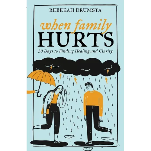 When Family Hurts: 30 Days to Finding Healing and Clarity - Paperback