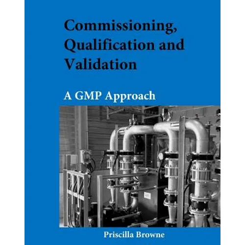 Commissioning, Qualification and Validation: A GMP Approach - Paperback