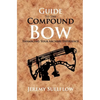 Guide to the Compound Bow: Enhancing Your Archery Experience - Paperback