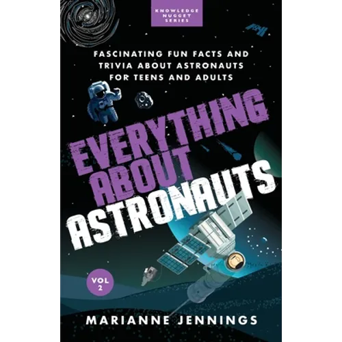 Everything About Astronauts Vol. 2: Fascinating Fun Facts and Trivia about Astronauts for Teens and Adults - Paperback
