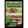 How to Create Your Own Organic Kitchen Garden - A Newbie's Guide to Making Your Own Potager - Kailyaird! - Paperback
