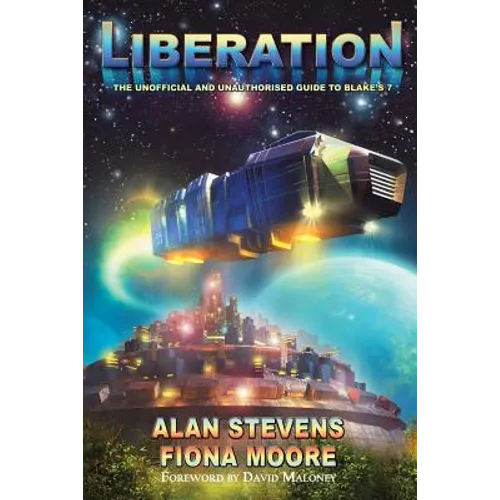 Liberation: The Unoffical and Unauthorised Guide to Blake's 7 - Paperback