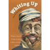 Whiting Up: Whiteface Minstrels and Stage Europeans in African American Performance - Paperback