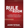 Rule the Room: A Unique, Practical and Comprehensive Guide to Making a Successful Presentation - Paperback