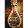 Wrongful Executions: Innocent on Death Row - A Review of False Death Penalty Convictions - Paperback