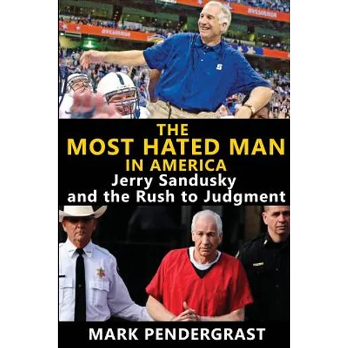 The Most Hated Man in America: Jerry Sandusky and the Rush to Judgment - Paperback