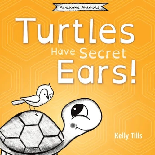 Turtles Have Secret Ears: A light-hearted book on the different types of sounds turtles can hear - Paperback