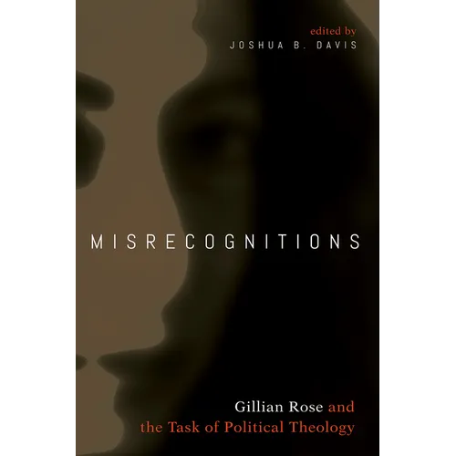 Misrecognitions: Gillian Rose and the Task of Political Theology - Hardcover