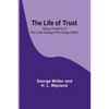 The Life of Trust: Being a Narrative of the Lord's Dealings With George Müller - Paperback