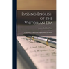 Passing English of the Victorian Era: a Dictionary of Heterodox English, Slang and Phrase - Hardcover