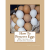 How To Preserve Eggs: Methods of Storing Eggs - Paperback