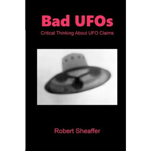 Bad UFOs: Critical Thinking About UFO Claims - Paperback
