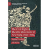 The Civil Rights Theatre Movement in New York, 1939-1966: Staging Freedom - Hardcover