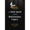 The Holy Spirit and the Reformation Legacy - Hardcover