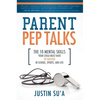 Parent Pep Talks: The 10 Mental Skills Your Child Must Have to Succeed in School, Sports, and Life - Paperback