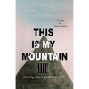 This Is My Mountain: Journey into a Borderline Mind - Paperback