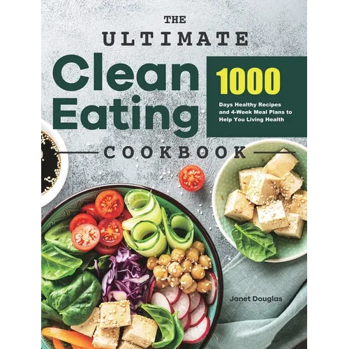 The Ultimate Clean Eating Cookbook: 1000 Days Healthy Recipes and 4-Week Meal Plans to Help You Living Health - Hardcover