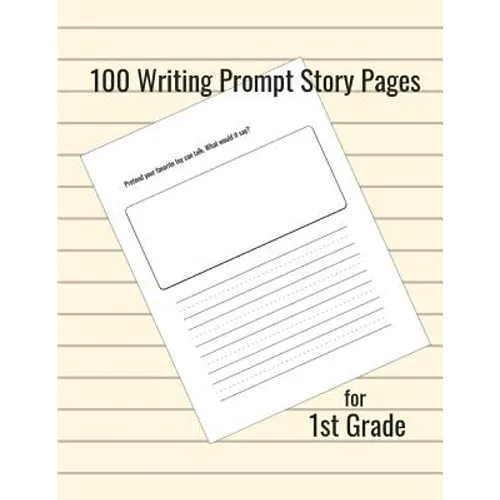 100 Writing Prompt Story Pages for 1st Grade - Paperback