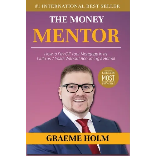 The Money Mentor: How to Pay Off Your Mortgage in as Little as 7 Years Without Becoming a Hermit - Paperback