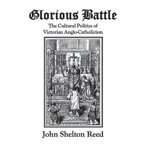 Glorious Battle: The Cultural Politics of Victorian Anglo-Catholicism - Paperback