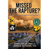 Missed the Rapture?: How to Overcome during the Great Tribulation - Paperback