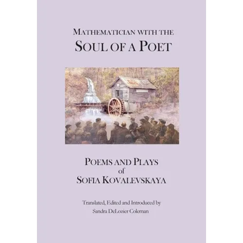 Mathematician with the Soul of a Poet: Poems and Plays of Sofia Kovalevskaya - Hardcover