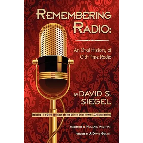 Remembering Radio: An Oral History of Old-Time Radio - Paperback