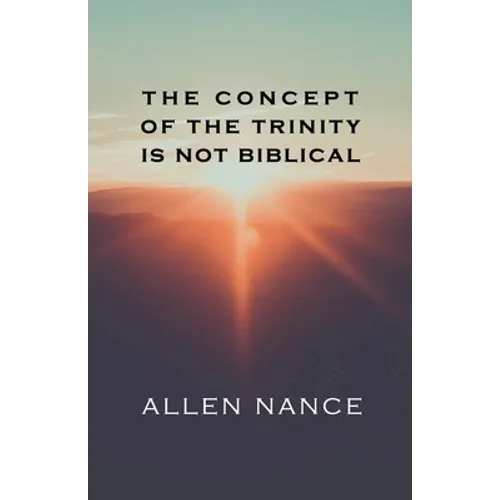The Concept of the Trinity Is Not Biblical - Paperback