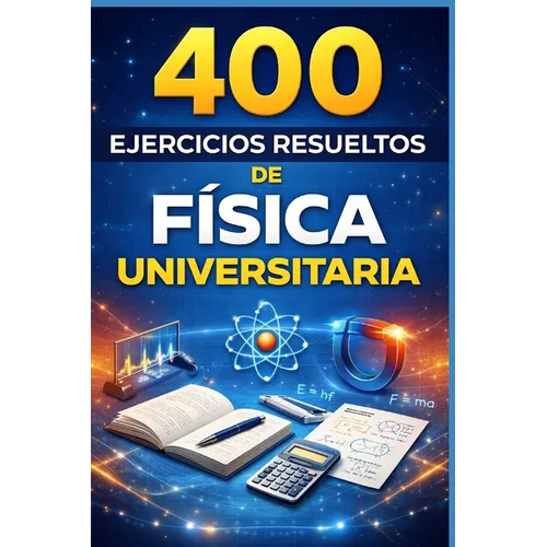 400 Ejercicios Resueltos de Física Universitaria: Práctico para alumnos y profesores - Paperback
