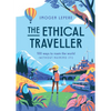 The Ethical Traveler: 100 Ways to Roam the World (Without Ruining It!) - Hardcover