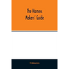 The Harness makers' guide: containing the lengths for cutting and making harnesses, bridle work, straps, &c., shewing the cost of manufacture - Paperback