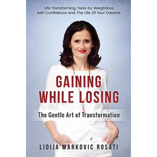 Gaining While Losing: The Gentle Art Of Transformation - Paperback