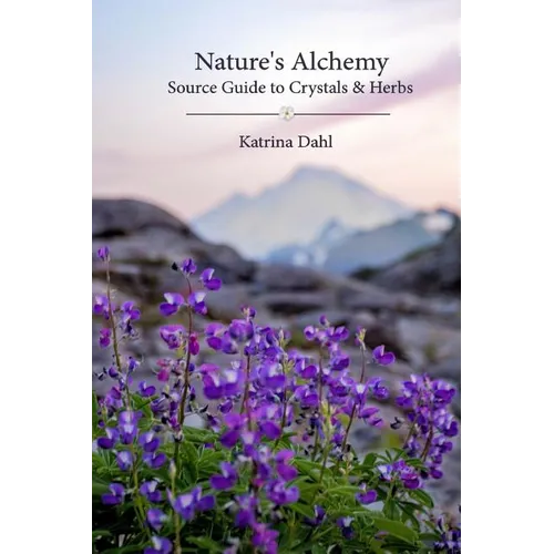Nature's Alchemy: Source Guide to Crystals & Herbs - Paperback