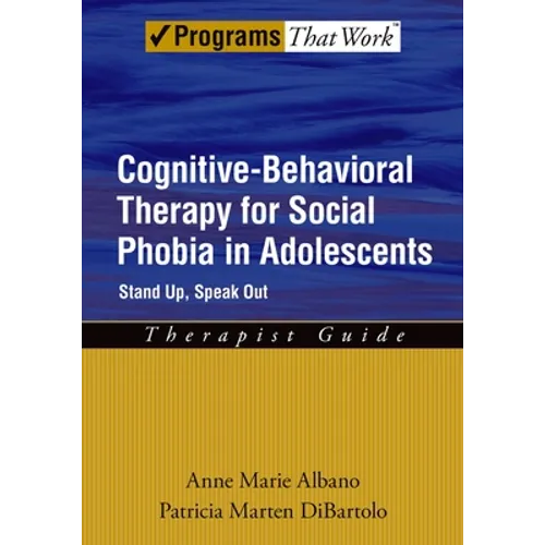 Cognitive-Behavioral Therapy for Social Phobia in Adolescents: Stand Up, Speak Out Therapist Guide - Paperback
