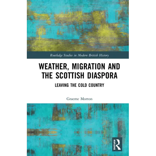 Weather, Migration and the Scottish Diaspora: Leaving the Cold Country - Hardcover