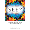 See?: Living Blind in a Sighted World - Paperback