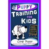Puppy Training for Kids, Dog Care, Dog Behavior, Dog Grooming, Dog Ownership, Dog Hand Signals, Easy, Fun Training * Fast Results, Corgi Puppy Trainin - Paperback