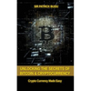 Unlocking The Secrets Of Bitcoin And Cryptocurrency: Crypto Currency Made Easy - Paperback
