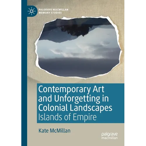 Contemporary Art and Unforgetting in Colonial Landscapes: Islands of Empire - Paperback