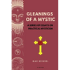 Gleanings of a Mystic: A series of essays on Practical Mysticism (Easy to Read Layout) - Paperback