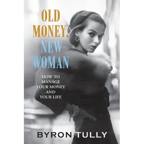Old Money, New Woman: How to Manage Your Money and Your Life - Paperback