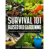 Survival 101 Raised Bed Gardening: The Essential Guide To Growing Your Own Food In 2021 - Paperback